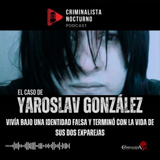 El caso de Yaroslav González "La bestia" | Criminalista Nocturno