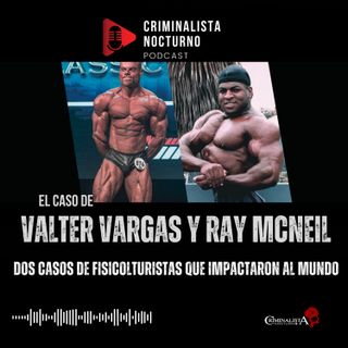 El caso de Valter Vargas & Ray McNeil | Criminalista Nocturno