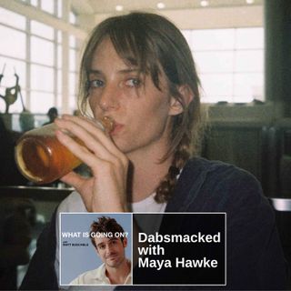 Dabsmacked with Maya Hawke