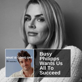Busy Philipps Wants Us All To Succeed