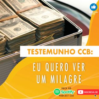 TESTEMUNHO CCB: EU QUERO VER UM MILAGRE