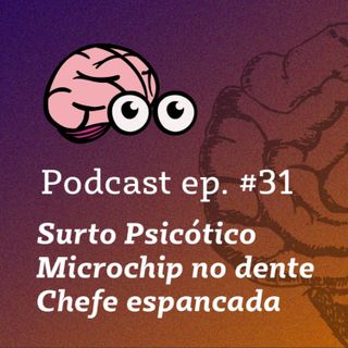 SURTO, CHIP NO DENTE, EZRAN MILLER E CHEFE QUE FOI ESPANCADA - PODCAST #31