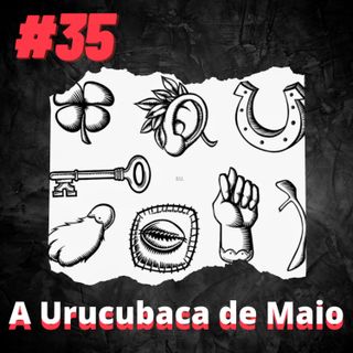 OMPSN #35 | A Urucubaca de Maio