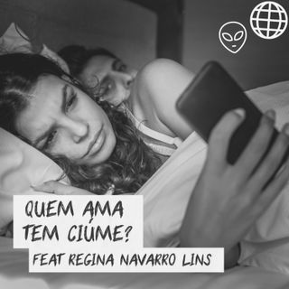 Quem ama tem ciúme? (feat Regina Navarro Lins)