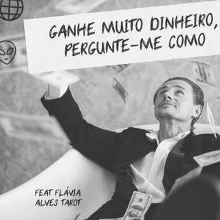 Ganhe muito dinheiro. Pergunte-me como! (feat Flávia Alves Tarot)