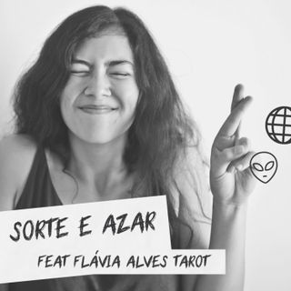 Sorte e Azar (feat Flávia Alves Tarot)