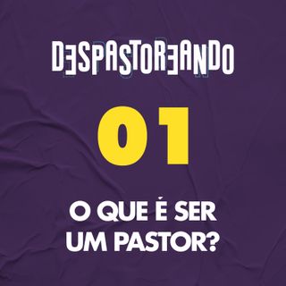DESpastoreando EP.01 - O que é ser um pastor?