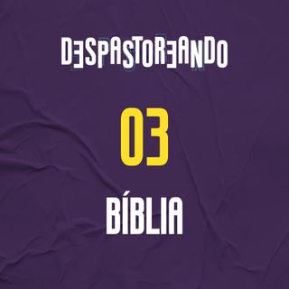 DESpastoreando EP.03 - Bíblia