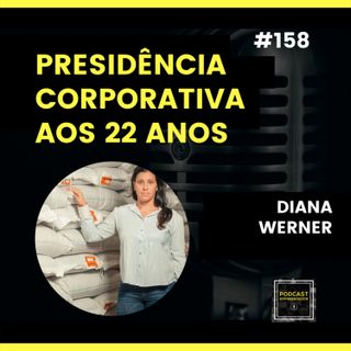 #158 Presidência Corporativa aos 22 anos