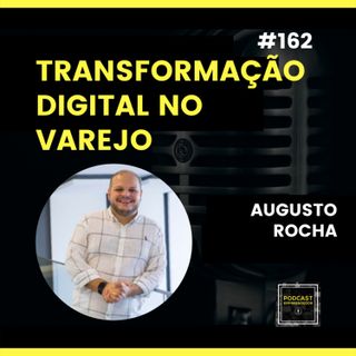 #161 Tranformação Digital no Varejo