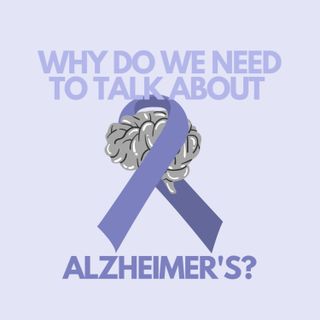 Why do we need to talk about Alzheimer's?
