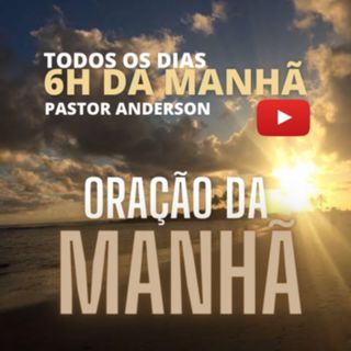 ORAÇÃO DA MANHÃ DE HOJE - 20 DE MARÇO