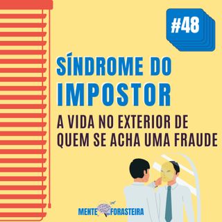 #48 Síndrome do Impostor: a vida no exterior de quem se acha uma fraude