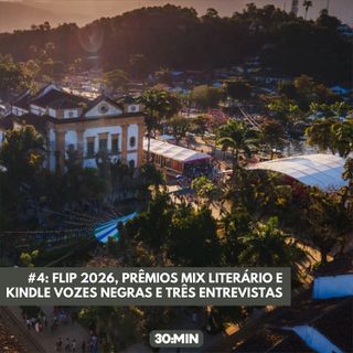 #4: FLIP 2026, prêmios Mix Literário e Kindle Vozes Negras e três entrevistas