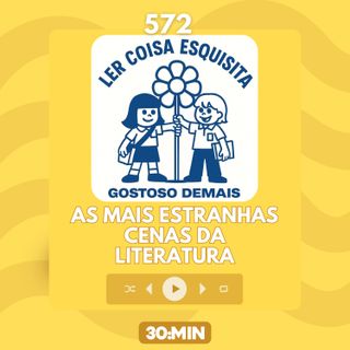 572: As cenas mais estranhas da literatura
