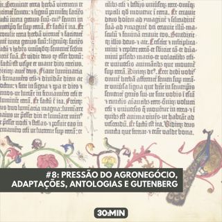 #8: Pressão do agronegócio, adaptações, antologias e Gutenberg