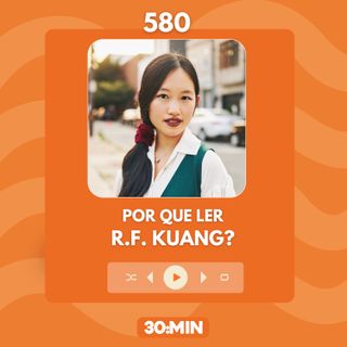 580: Por que ler R.F. Kuang?