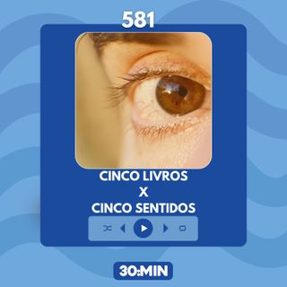 581: Cinco livros x Cinco sentidos