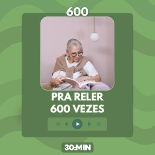 600: Pra reler 600 vezes