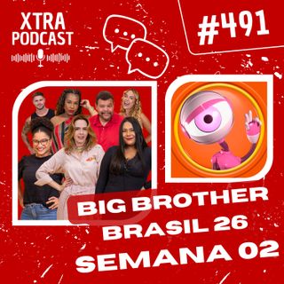 #491 - BBB 26 nas redes, equívocos e rivalidades! | SEMANA 02