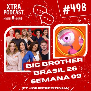 #498 - Quem é PROTAGONISTA no BBB 26? | SEMANA 09 (ft. @giuperfeitinha)