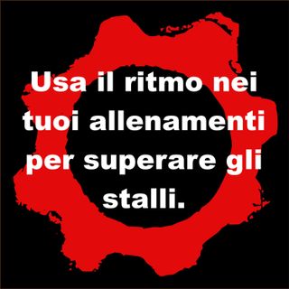 Usa il ritmo nei tuoi allenamenti per superare gli stalli.