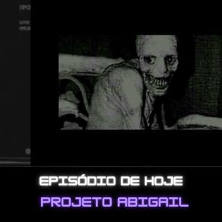 Ep. 118 - Projeto Abigail