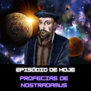 Ep 120 - As profecias de Nostradamus
