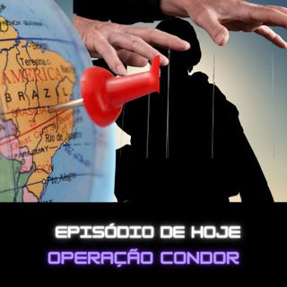 Ep. 123 - Operação Condor
