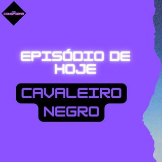 Ep 125 - Satélite Cavaleiro Negro