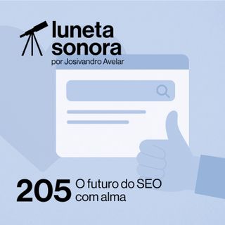 Luneta Sonora 205: O futuro do SEO com alma