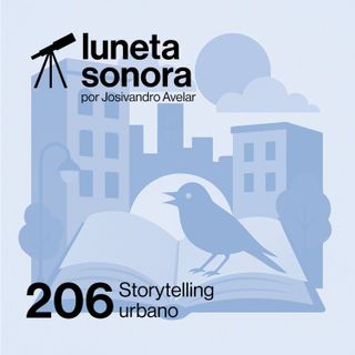 Luneta Sonora 206: Storytelling urbano