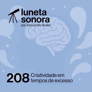 Luneta Sonora 208: Criatividade em tempos de excesso
