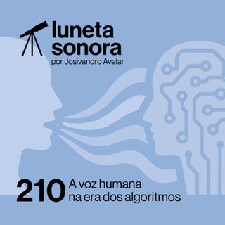 Luneta Sonora 210: A voz humana na era dos algoritmos