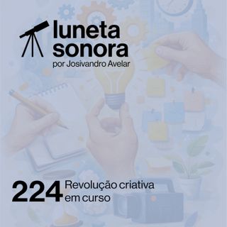 Luneta Sonora 224: Revolução criativa em curso