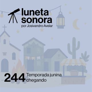 Luneta Sonora 244: Temporada junina chegando