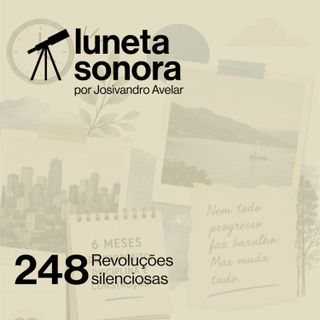 Luneta Sonora 248: Revoluções silenciosas