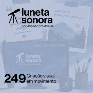 Luneta Sonora 249: Criação visual em movimento
