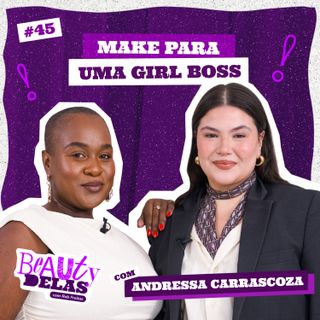 Beauty Delas - Make para uma Girl Boss com Andressa Carrascoza