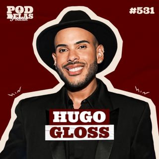 HUGO GLOSS - PODDELAS PODCAST #531
