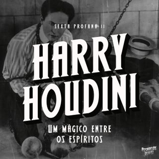 Mistério de Halloween: A estranha morte de Harry Houdini