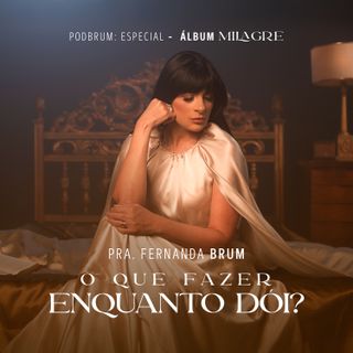 Pra. Fernanda Brum - O Que Fazer Enquanto Dói?
