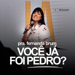 Pra. Fernanda Brum - Você Já Foi Pedro?