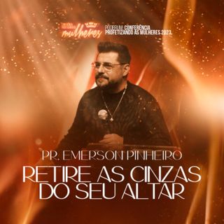 #26 - Pr. Emerson Pinheiro - Retire as Cinzas do Seu Altar