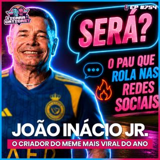 EP 754 - JOÃO INÁCIO JR.