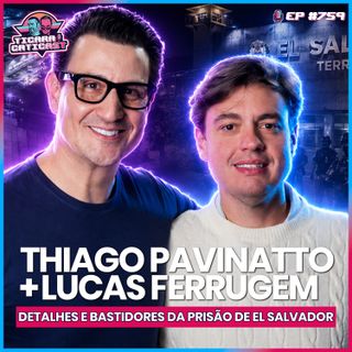 EP 760 - TUDO SOBRE A PRISÃO DE EL SALVADOR E BUKELE - LUCAS FERRUGEM E PAVINATTO