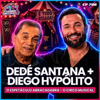 EP 788 - DEDÉ SANTANA E DIEGO HYPOLITO
