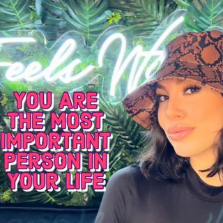 You Are The Most Important Person In Your Life