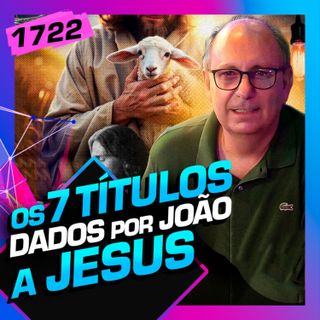 1724 - OS 7 TÍTULOS DADOS A JESUS POR JOÃO: LAMARTINE POSELLA