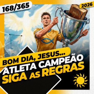 ATLETA CAMPEÃO: SIGA AS REGRAS - Bom dia, Jesus! 168/365 (2026)